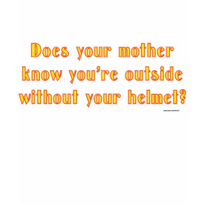 Does Mother Know? T-shirt by CrazyClara