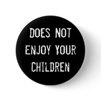 Does Not Enjoy Your Children Button