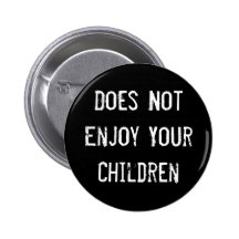 Does Not Enjoy Your Children Button