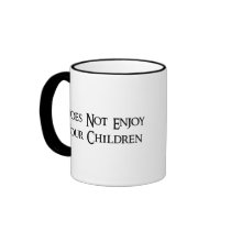 Does Not Enjoy Your Children mugs