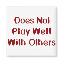 Does not play well with others magnets