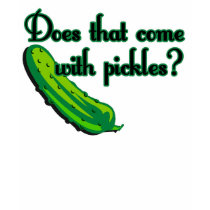 Does That Come with Pickles t-shirts