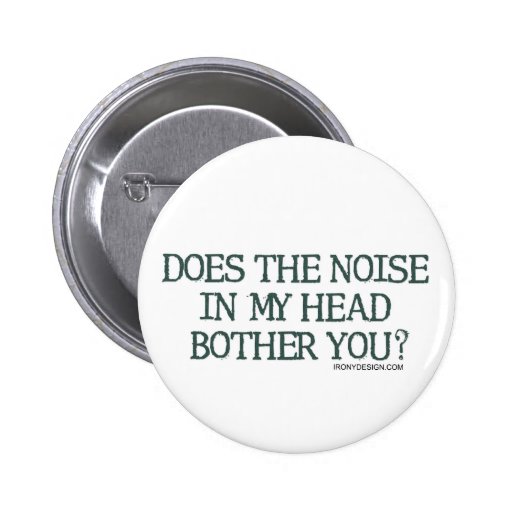 Does the noise in my head bother you? button