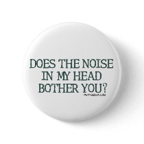 Does the noise in my head bother you Buttons