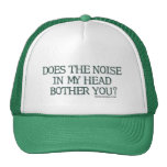 Does the noise in my head bother you? mesh hat