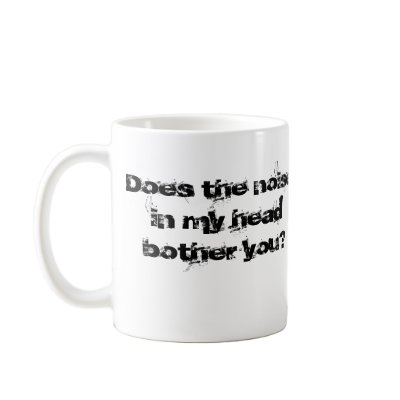 Does the noisein my headbother you? mug by dioalice