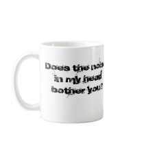Does the noisein my headbother you? mugs