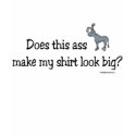 Does this ass make my shirt look big?