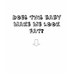Does This Baby Make Me Look Far? T Shirt