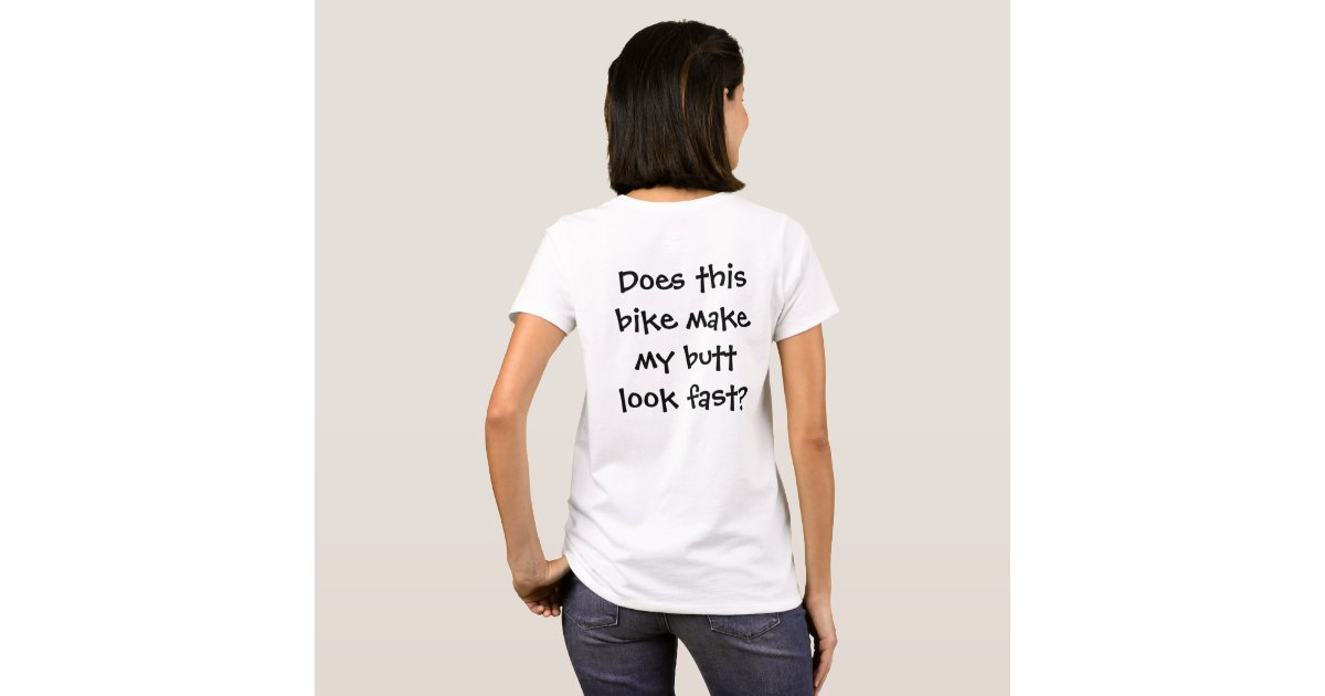 Does This Bike Make My Butt Look Fast T Shirt Zazzle 