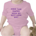 DOES THIS DIAPER MAKE MY BUTT LOOK BIG? t-shirts