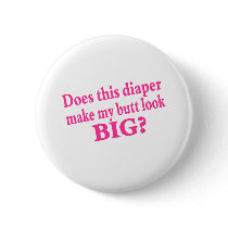 Does This Diaper Make My butt Look buttons by CelebrationZazzle Does This Diaper Make My butt Look buttons