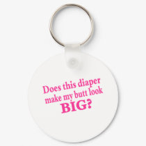 Does This Diaper Make My butt Look keychains by CelebrationZazzle Does This Diaper Make My butt Look keychains