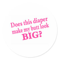 Does This Diaper Make My butt Look stickers