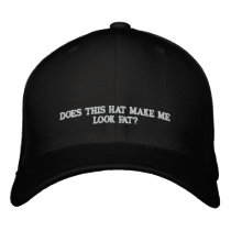 DOES THIS HAT MAKE ME LOOK FAT? - HAT embroidered hats