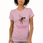 Does This Pole Make Me Look PHAT? t-shirts