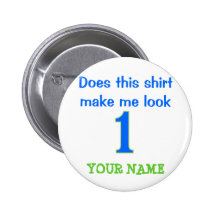 Does This Shirt Make Me Look 1? Pin