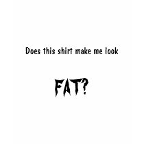 Does this shirt make me look fat? by donut_fanatic Does this shirt make me look fat?