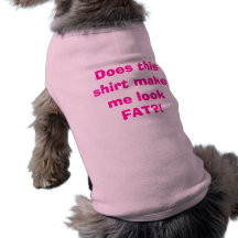 Does this shirt make me look FAT?! Pet T Shirt