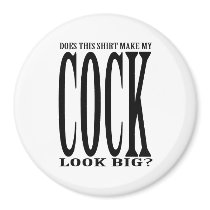 Does this shirt make my cock look big magnets