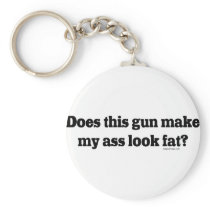 Does Thus Gun Make My Ass Look Fat Key Chains