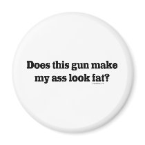 Does Thus Gun Make My Ass Look Fat Refrigerator Magnets