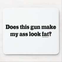 Does Thus Gun Make My Ass Look Fat Mouse Mat