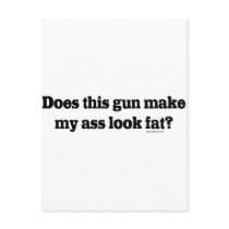Does Thus Gun Make My Ass Look Fat Post Cards