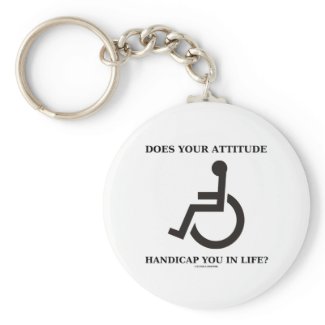 Does Your Attitude Handicap You In Life? keychain