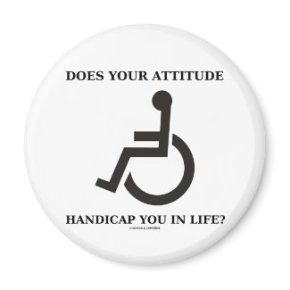 Does Your Attitude Handicap You In Life? magnet