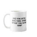 DOES YOUR MOTHER KNOW mugs by lookcrazy DOES YOUR MOTHER KNOW mugs