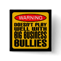 Doesn't Play Well With Big Business Bullies Pins
