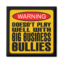 Doesn't Play Well With Big Business Bullies Magnet
