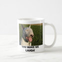 dog 630 006, YOU MAKE ME LAUGH! mugs by bterrier dog 630 006, YOU MAKE ME LAUGH! mugs