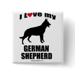 "DOG BREED" - GERMAN SHEPHERD - "I LOVE MY GERMAN  PINBACK BUTTON