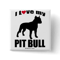 "DOG BREED" - PIT BULL - "I LOVE MY PIT BULL" buttons