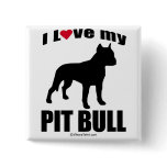 "DOG BREED" - PIT BULL - "I LOVE MY PIT BULL" buttons