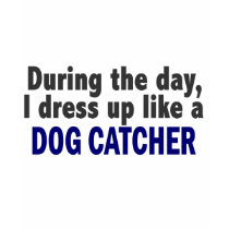 Dog Catcher During The Day t-shirts