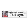 Dog Fighting is not a sport It's a CRIME Bumper Sticker