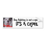Dog Fighting is not a sport It's a CRIME Bumper Sticker