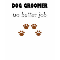 Dog Groomer Job t-shirts