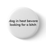 .dog in heat beware looking for a bitch buttons