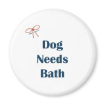Dog Needs Bath Reminders 2 Inch Round Magnet