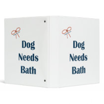 Dog Needs Bath Reminders binders