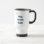 Dog Needs Bath Reminders Coffee Mugs