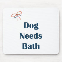 Dog Needs Bath Reminders Mouse Pad