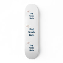 Dog Needs Bath Reminders Skateboard Decks