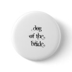 Dog of the Bride Pinback Button