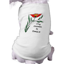 Dog t-shirt: "My Owner is Single" pet clothing by Aquavel Dog t-shirt: "My Owner is Single" pet clothing