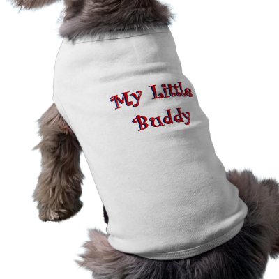   Shop Fashion on Dog T Shirt Pet Clothes My Little Buddy By Shan Darling Gifts